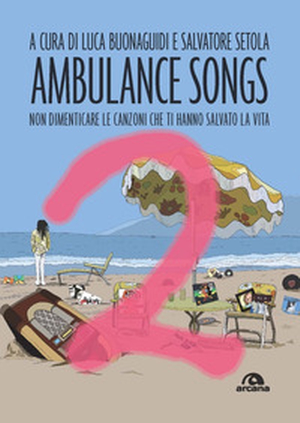 Ambulance songs. Non dimenticare le canzoni che ti hanno salvato la vita - Librerie.coop Ambulance songs. Non dimenticare le canzoni che ti hanno salvato la vita - Librerie.coop