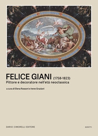 Felice Giani (1758-1823). Pittore e decoratore nell'età neoclassica - Librerie.coop