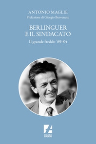 Berlinguer e il sindacato. Il grande freddo '69-84 - Librerie.coop