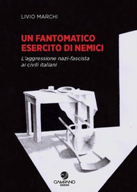 Un fantomatico esercito di nemici. L'aggressione nazi-fascista ai civili italiani - Librerie.coop Un fantomatico esercito di nemici. L'aggressione nazi-fascista ai civili italiani - Librerie.coop