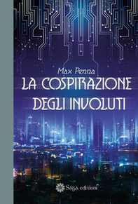 La cospirazione degli Involuti - Librerie.coop La cospirazione degli Involuti - Librerie.coop