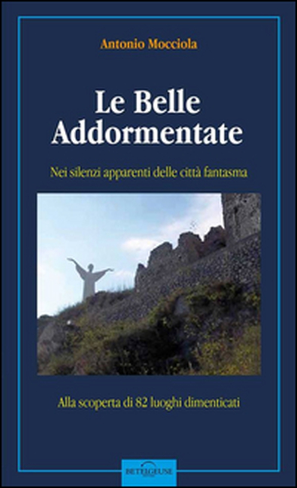 Le belle addormentate. Nei silenzi apparenti delle città fantasma. Guida alla scoperta di 80 luoghi dimenticati - Librerie.coop Le belle addormentate. Nei silenzi apparenti delle città fantasma. Guida alla scoperta di 80 luoghi dimenticati - Librerie.coop