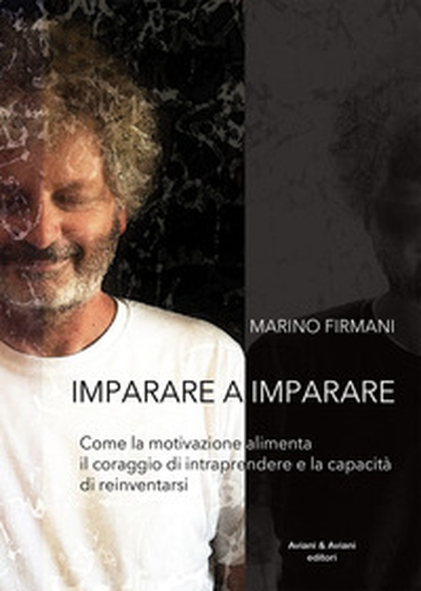 Imparare a imparare. Come la motivazione alimenta il coraggio di intraprendere e la capacità di reinventarsi - Librerie.coop Imparare a imparare. Come la motivazione alimenta il coraggio di intraprendere e la capacità di reinventarsi - Librerie.coop