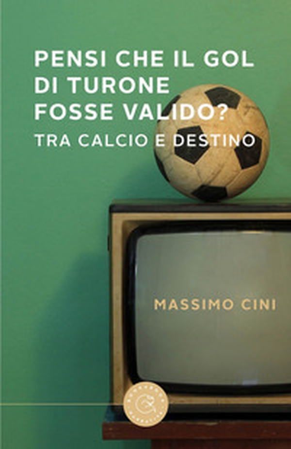 Pensi che il gol di Turone fosse valido? Tra calcio e destino - Librerie.coop