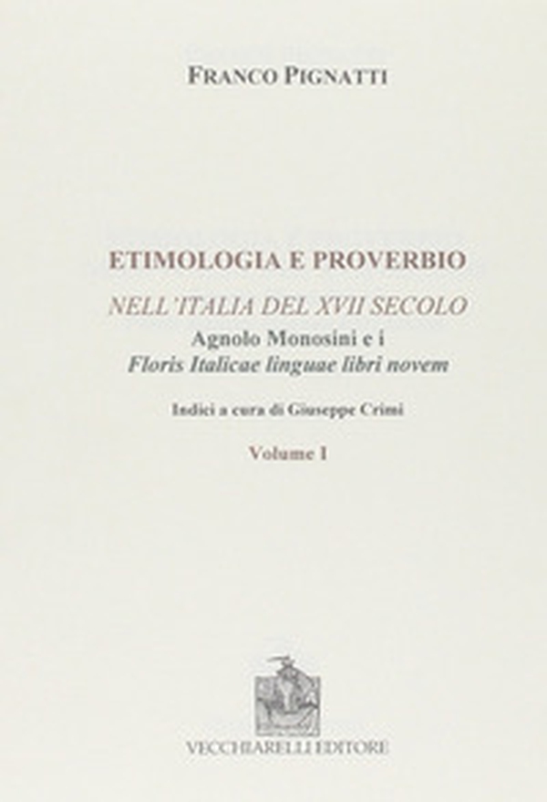 Etimologia e proverbio nell'Italia del XVII secolo-Floris italicae linguae libri novem. Ristampa anastatica - Librerie.coop Etimologia e proverbio nell'Italia del XVII secolo-Floris italicae linguae libri novem. Ristampa anastatica - Librerie.coop
