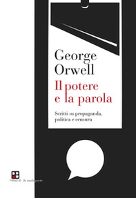 Il potere e la parola. Scritti su propaganda, politica e censura - Librerie.coop Il potere e la parola. Scritti su propaganda, politica e censura - Librerie.coop