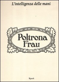 L'intelligenza delle mani. Cento anni di Poltrona Frau - Librerie.coop