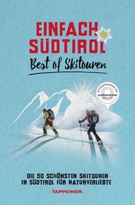 Einfach Südtirol: best of Skitouren. Die 50 schönsten Skitouren in Südtirol für Naturverliebte - Librerie.coop