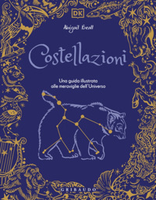 Costellazioni. Una guida illustrata alle meraviglie dell'universo - Librerie.coop