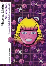 Sei vecchio. I mondi digitali della Generazione Z - Librerie.coop