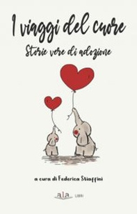 I viaggi del cuore. Storie vere di adozione - Librerie.coop