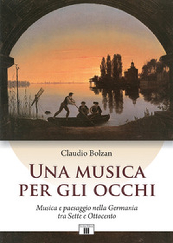 Una musica per gli occhi. Musica e paesaggio nella Germania tra Sette e Ottocento - Librerie.coop Una musica per gli occhi. Musica e paesaggio nella Germania tra Sette e Ottocento - Librerie.coop