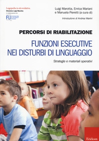 Percorsi di riabilitazione. Funzioni esecutive nei disturbi di linguaggio. Strategie e materiali operativi - Librerie.coop