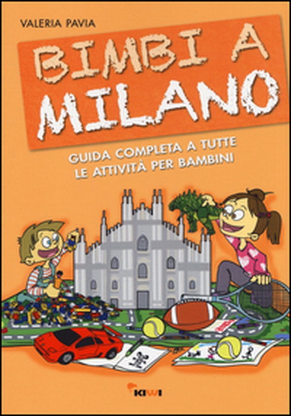 Bimbi a Milano. Guida completa a tutte le attività per bambini - Librerie.coop Bimbi a Milano. Guida completa a tutte le attività per bambini - Librerie.coop