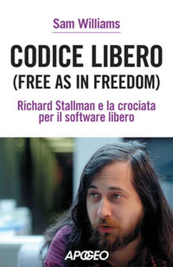 Codice libero. Free as in freedom. Richard Stallman e la crociata per il software libero - Librerie.coop Codice libero. Free as in freedom. Richard Stallman e la crociata per il software libero - Librerie.coop