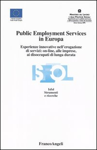 Public Employment Services in Europa. Esperienze innovative nell'erogazione di servizi: on-line, alle imprese, ai disoccupati di lunga durata - Librerie.coop