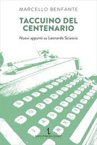 Taccuino del centenario. Nuovi appunti su Leonardo Sciascia - Librerie.coop