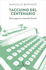 Taccuino del centenario. Nuovi appunti su Leonardo Sciascia - Librerie.coop