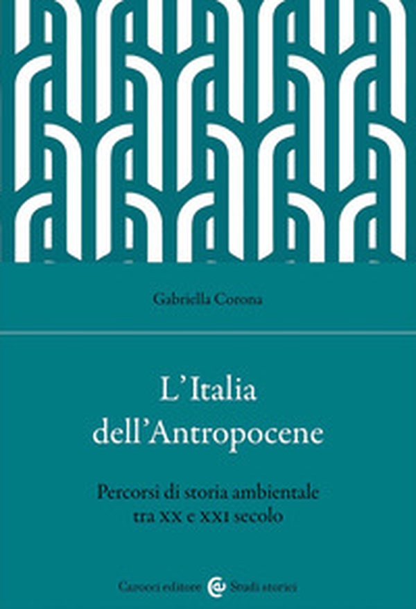 L'Italia dell'Antropocene. Percorsi di storia ambientale tra XX e XXI secolo - Librerie.coop L'Italia dell'Antropocene. Percorsi di storia ambientale tra XX e XXI secolo - Librerie.coop