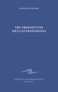 Tre prospettive dell'antroposofia - Librerie.coop Tre prospettive dell'antroposofia - Librerie.coop