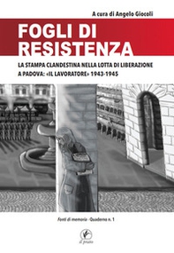 Fogli di Resistenza. La stampa clandestina nella lotta di liberazione a Padova: «Il lavoratore» 1943-1945 - Librerie.coop
