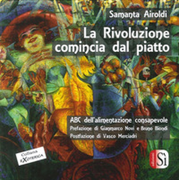 La rivoluzione comincia dal piatto. Abc dell'alimentazione consapevole - Librerie.coop La rivoluzione comincia dal piatto. Abc dell'alimentazione consapevole - Librerie.coop