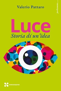 Luce. Storia di un'idea - Librerie.coop Luce. Storia di un'idea - Librerie.coop