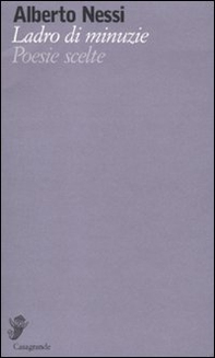 Ladro di minuzie. Poesie scelte (1969-2009) - Librerie.coop