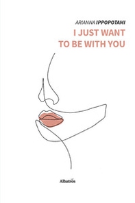 I just want to be with you - Librerie.coop