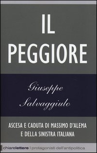 Il peggiore. Ascesa e caduta di Massimo D'Alema e della sinistra italiana - Librerie.coop Il peggiore. Ascesa e caduta di Massimo D'Alema e della sinistra italiana - Librerie.coop
