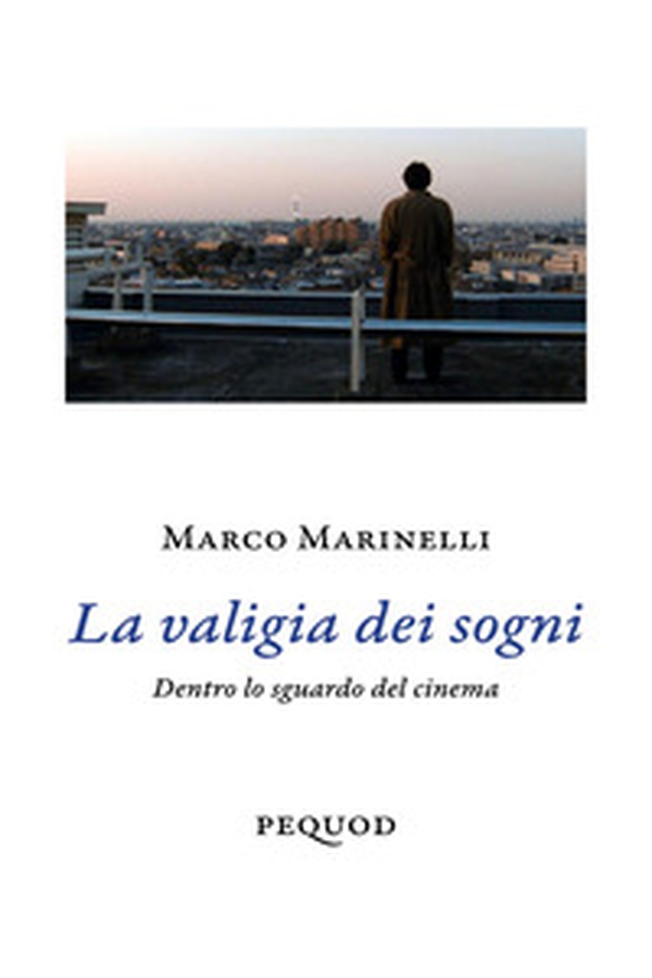 La valigia dei sogni. Dentro lo sguardo del cinema - Librerie.coop
