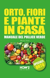 Orto, fiori e piante in casa. Speciale orto - Librerie.coop