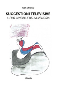 Suggestioni televisive. Il filo invisibile della memoria - Librerie.coop