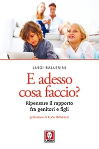E adesso cosa faccio? Ripensare il rapporto fra genitori e figli - Librerie.coop