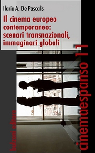 Il cinema europeo contemporaneo. Scenari transnazionali, immaginari, globali - Librerie.coop Il cinema europeo contemporaneo. Scenari transnazionali, immaginari, globali - Librerie.coop