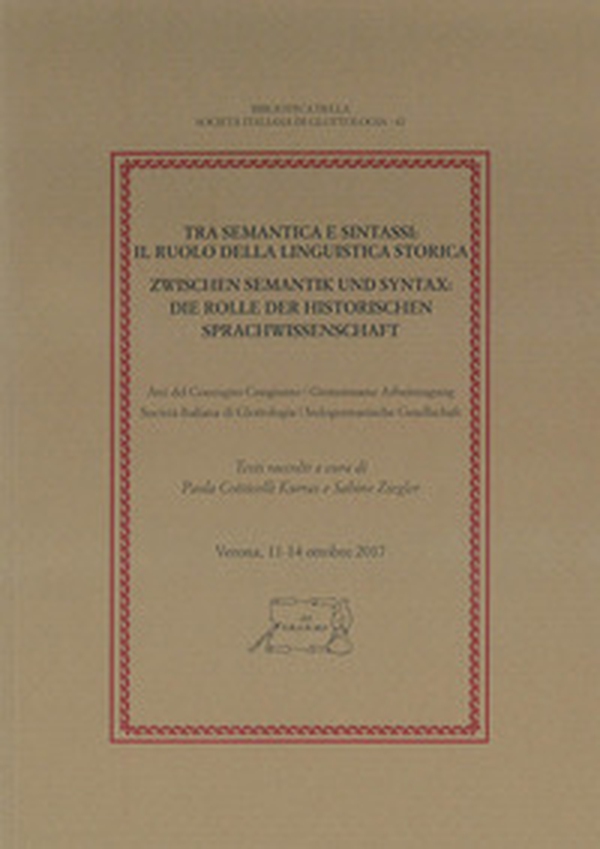 Tra semantica e sintassi: il ruolo della linguistica storica. Atti del Convegno congiunto Società Italiana di Glottologia - Indogermanische Gesellschaft (Verona, 11-14 ottobre 2017) - Librerie.coop Tra semantica e sintassi: il ruolo della linguistica storica. Atti del Convegno congiunto Società Italiana di Glottologia - Indogermanische Gesellschaft (Verona, 11-14 ottobre 2017) - Librerie.coop