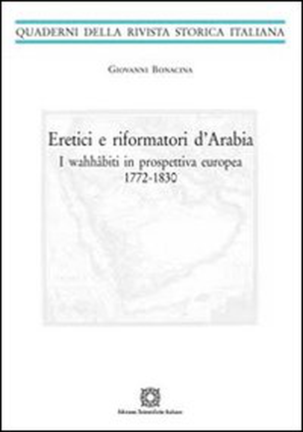 Eretici e riformatori d'Arabia. I wahhâbiti in prospettiva europea 1772-1830 - Librerie.coop Eretici e riformatori d'Arabia. I wahhâbiti in prospettiva europea 1772-1830 - Librerie.coop