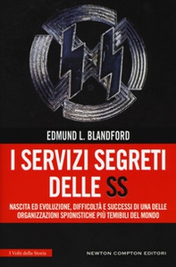 I servizi segreti delle SS. Nascita ed evoluzione, difficoltà e successi di una delle organizzazioni spionistiche più temibili del mondo - Librerie.coop