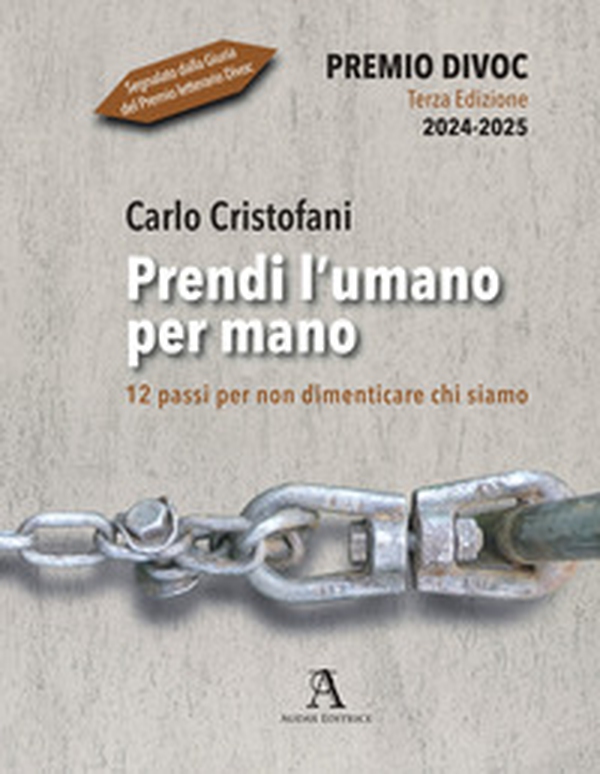 Prendi l'umano per mano. 12 passi per non dimenticare chi siamo - Librerie.coop Prendi l'umano per mano. 12 passi per non dimenticare chi siamo - Librerie.coop