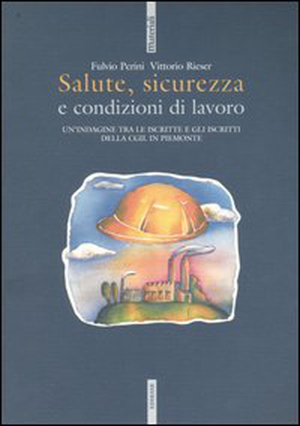 Salute, sicurezza e condizioni di lavoro. Un'indagine tra le iscritte e gli iscritti della CGIL in Piemonte - Librerie.coop Salute, sicurezza e condizioni di lavoro. Un'indagine tra le iscritte e gli iscritti della CGIL in Piemonte - Librerie.coop