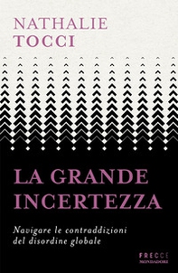 La grande incertezza. Navigare le contraddizioni del disordine globale - Librerie.coop