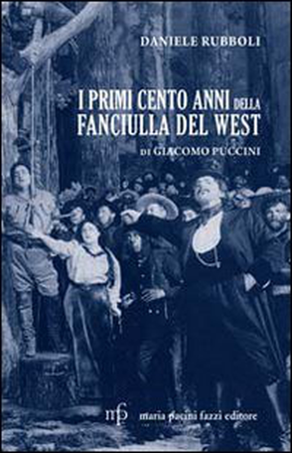 I primi cento anni della Fanciulla del West di Giacomo Puccini - Librerie.coop I primi cento anni della Fanciulla del West di Giacomo Puccini - Librerie.coop