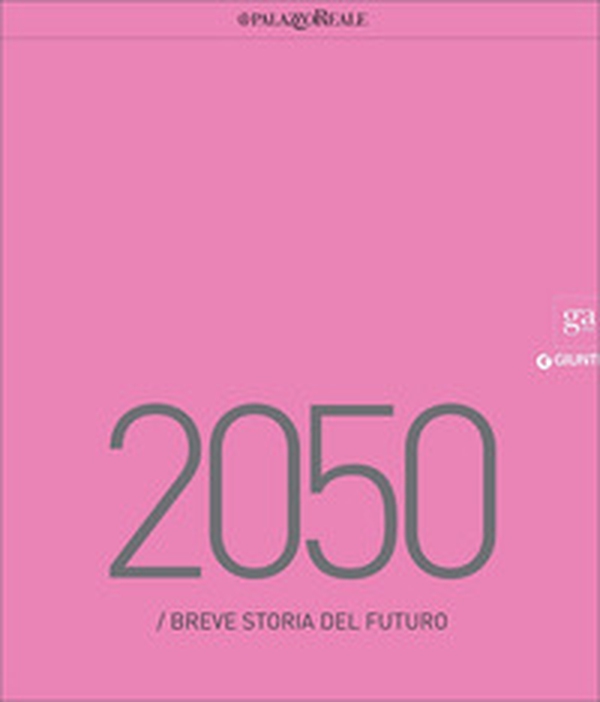 2050. Breve storia del futuro. Catalogo della mostra (Milano, 23 marzo-29 maggio 2016) - Librerie.coop 2050. Breve storia del futuro. Catalogo della mostra (Milano, 23 marzo-29 maggio 2016) - Librerie.coop