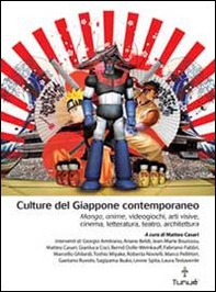 Culture del Giappone contemporaneo. Manga, anime, videogiochi, arti visive, cinema, letteratura, teatro, architettura - Librerie.coop