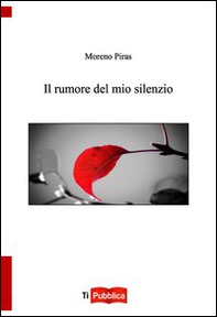 Il rumore del mio silenzio - Librerie.coop Il rumore del mio silenzio - Librerie.coop