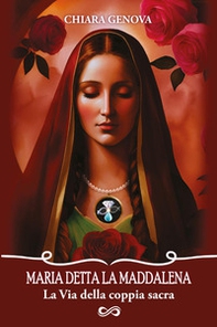 Maria detta la Maddalena. La via della coppia sacra - Librerie.coop