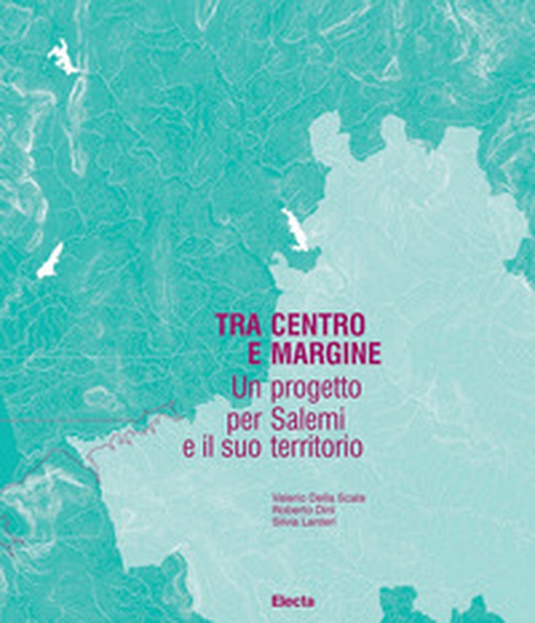 Tra centro e margine. Un progetto per Salemi e il suo territorio - Librerie.coop Tra centro e margine. Un progetto per Salemi e il suo territorio - Librerie.coop