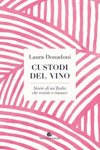 Custodi del vino. Storie di un'Italia che resiste e rinasce - Librerie.coop Custodi del vino. Storie di un'Italia che resiste e rinasce - Librerie.coop
