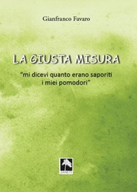 La giusta misura... «Mi dicevi quanto erano saporiti i miei pomodori» - Librerie.coop