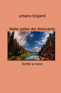 Nelle galee del disincanto. Scritto a mano - Librerie.coop